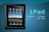Andres F. Zuniga MIS 304 Apple newest invention… Information Technology: iPad embodies Apple’s continuing environmental progress. It is designed with.