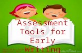 Assessment Tools for Early Writing Reported by: Karla Gaerlan August 10, 2013.