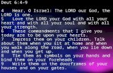 Deut 6:4-9 4Hear, O Israel: The LORD our God, the LORD is one. 5Love the LORD your God with all your heart and with all your soul and with all your strength.