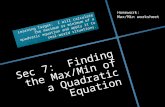 Sec 7: Finding the Max/Min of a Quadratic Equation Learning Target: I will calculate the maximum or minimum of a quadratic equation and apply it to real-world.