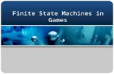 Finite State Machines in Games. FSM’s in Theory Simple theoretical construct –Set of states (S) –Input vocabulary (I) –Transitional function T(s,i) A.