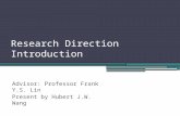 Research Direction Introduction Advisor: Professor Frank Y.S. Lin Present by Hubert J.W. Wang.