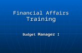 Financial Affairs Training Budget Manager I. Agenda Budget Manager Responsibilities Budget Manager Responsibilities Chartfields Chartfields Forms Forms.
