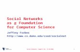 Social Networks, CompSci 49s, 11/16/20061 Social Networks as a Foundation for Computer Science Jeffrey Forbes .