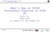 Page 1 PACS NHSC Webinar: New SPIRE Features in HIPE 10 6 th March 2013, Pasadena What’s New in SPIRE Photometer Pipeline in HIPE 10 Kevin Xu NHSC/IPAC.