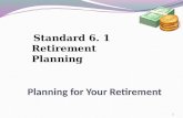 Planning for Your Retirement Standard 6. 1 Retirement Planning 1.