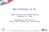 New Features in ML 2004 Trilinos Users Group Meeting November 2-4, 2004 Jonathan Hu, Ray Tuminaro, Marzio Sala, Michael Gee, Haim Waisman Sandia is a multiprogram.