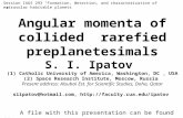 Session IAUS 293 “Formation, detection, and characterization of extrasolar habitable planets” Angular momenta of collided rarefied preplanetesimals S.