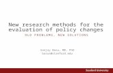 New research methods for the evaluation of policy changes Sanjay Basu, MD, PhD basus@stanford.edu O LD P ROBLEMS, N EW S OLUTIONS.