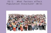 EQ 5: What factors effect Population Structure? 10/31.