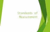 Standards of Measurement. Units and Standards  A standard is an exact quantity that people agree to use for comparison  If different measurements are.