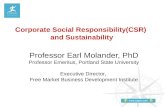 Corporate Social Responsibility(CSR) and Sustainability Professor Earl Molander, PhD Professor Emeritus, Portland State University Executive Director,