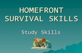HOMEFRONT SURVIVAL SKILLS Study Skills. HOMEWORK SURVIVAL GUIDE A Place to Work 1. Find the right place 2. Gather all necessary materials.