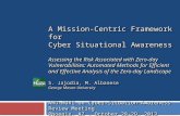 A Mission-Centric Framework for Cyber Situational Awareness Assessing the Risk Associated with Zero-day Vulnerabilities: Automated Methods for Efficient.