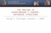 THE MAKING OF CHARLEMAGNE’S EUROPE: DATABASE STRUCTURE King’s College London / AHRC.