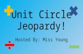 Unit Circle Jeopardy! Hosted By: Miss Young. Converting Angles Finding Angles Exact Values (Trig Functs) Finding Trig Ratios $ 100 $ 100 $ 100 $ 100 $