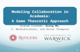 Modeling Collaboration in Academia: A Game Theoretic Approach Graham Cormode, Qiang Ma, S. Muthukrishnan, and Brian Thompson 1.