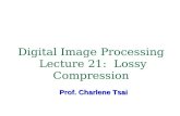 Digital Image Processing Lecture 21: Lossy Compression Prof. Charlene Tsai.