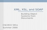XML, XSL, and SOAP Building Object Systems from Documents CSC/ECE 591o Summer 2000.
