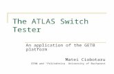 The ATLAS Switch Tester An application of the GETB platform Matei Ciobotaru CERN and “Politehnica” University of Bucharest.