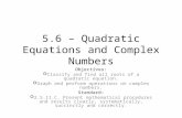 5.6 – Quadratic Equations and Complex Numbers Objectives: Classify and find all roots of a quadratic equation. Graph and perform operations on complex.