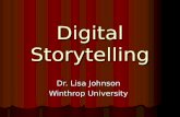 Digital Storytelling Dr. Lisa Johnson Winthrop University.
