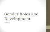Gender Roles and Development Chapter 7. Gender Roles in the Family Roles are not innate but are learned Progress toward Egalitarian roles in family However,