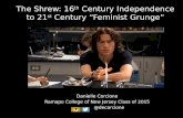 The Shrew: 16 th Century Independence to 21 st Century “Feminist Grunge” Danielle Corcione Ramapo College of New Jersey Class of 2015 @decorcione.