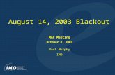 1 August 14, 2003 Blackout MAC Meeting October 8, 2003 Paul Murphy IMO.