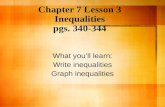 Chapter 7 Lesson 3 Inequalities pgs. 340-344 What you’ll learn: Write inequalities Graph inequalities.