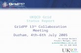 UKQCD Grid Status Report GridPP 13 th Collaboration Meeting Durham, 4th—6th July 2005 Dr George Beckett Project Manager, EPCC g.beckett@epcc.ed.ac.uk +44.