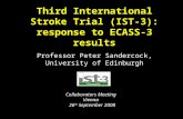 Third International Stroke Trial (IST-3): response to ECASS-3 results Professor Peter Sandercock, University of Edinburgh Collaborators Meeting Vienna.