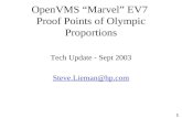 1 OpenVMS “Marvel” EV7 Proof Points of Olympic Proportions Tech Update - Sept 2003 Steve.Lieman@hp.com.