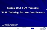 Spring ELPA 1 Spring 2013 ELPA Training “ELPA Training for New Coordinators”    .