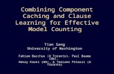 Combining Component Caching and Clause Learning for Effective Model Counting Tian Sang University of Washington Fahiem Bacchus (U Toronto), Paul Beame.