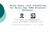 1 Delay Aware Link Scheduling for Multi- Hop TDMA Wireless Networks Petar Djukic * and Shahrokh Valaee + *University of California +University of Toronto,