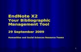 1 EndNote X2 Your Bibliographic Management Tool 29 September 2009 Humanities and Social Sciences Resource Teams.