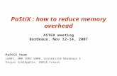 PaStiX : how to reduce memory overhead ASTER meeting Bordeaux, Nov 12-14, 2007 PaStiX team LaBRI, UMR CNRS 5800, Université Bordeaux I Projet ScAlApplix,