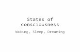 States of consciousness Waking, Sleep, Dreaming. What is consciousness? Root of psychology as a science State of awareness.