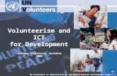 Volunteerism and ICT for Development UN Volunteers is administered by the United Nations Development Programme Web4Dev Conference, November 2006.