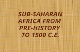 SUB-SAHARAN AFRICA FROM PRE-HISTORY TO 1500 C.E..