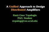 A Unified Approach to Design Distributed Amplifiers Rasit Onur Topaloglu PhD. Student rtopalog@cse.ucsd.edu.