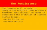 The Renaissance The learner will be able to: analyze the origin of the Italian & Northern Renaissances, in order to understand the evolution of culture.