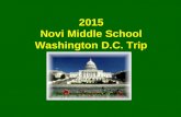 2015 Novi Middle School Washington D.C. Trip. Goals of the Trip This trip will… Bring history alive for students, increasing their appreciation and understanding.