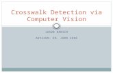JASON BANICH ADVISOR: DR. JOHN SENG Crosswalk Detection via Computer Vision.