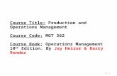 3 - 1 Course Title: Production and Operations Management Course Code: MGT 362 Course Book: Operations Management 10 th Edition. By Jay Heizer & Barry Render.