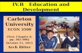 IV.B Education and Development Carleton University ECON 3508 (Text, Chapter 8, pp. 382- 406] October 21, 2015 Arch Ritter.