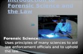 Forensic Science: Uses principles of many sciences to aid law enforcement officials and to uphold the law.
