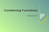 Combining Functions Lesson 5.1. Functions to Combine Enter these functions into your calculator.
