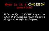 When is it a CONCISION question? It is usually a CONCISION question when all the answers mean the same thing but are different lengths.